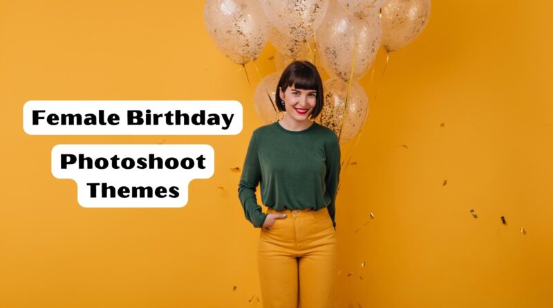 Female Birthday Photoshoot Themes