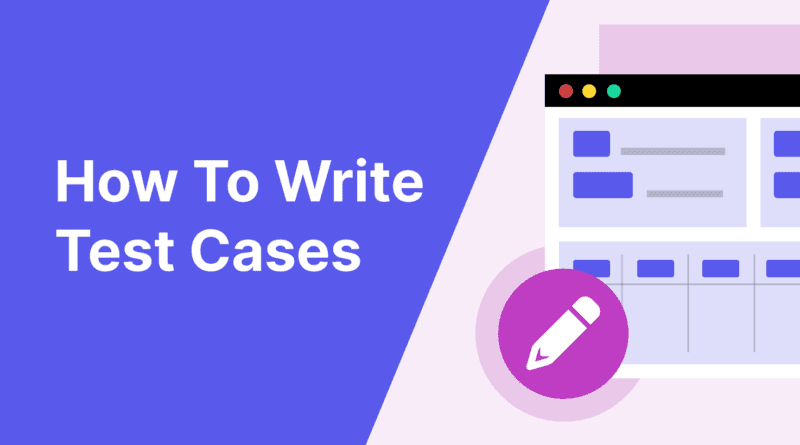 How To Write Effective Test Cases For Manual Testing?