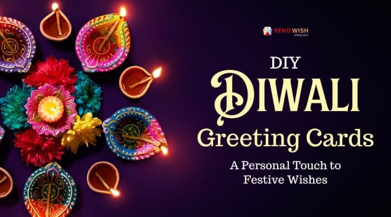 DIY Diwali Greeting Cards A Personal Touch to Festive Wishes