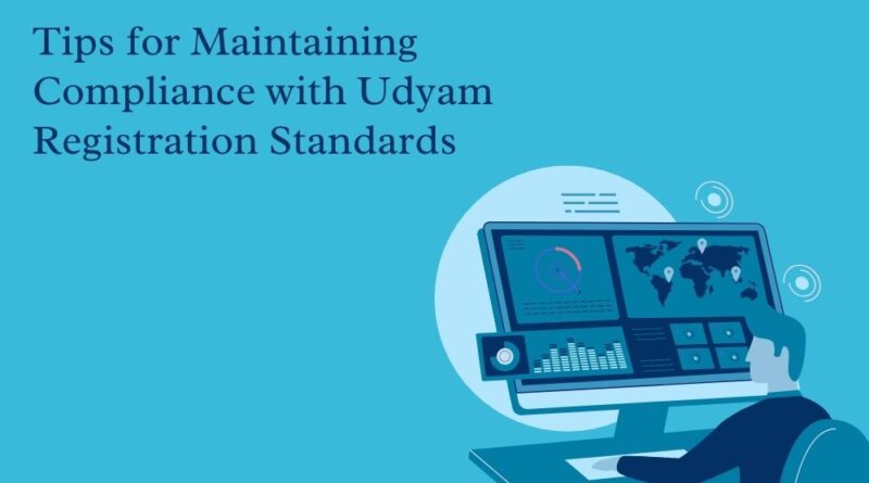 Tips for Maintaining Compliance with Udyam Registration Standards